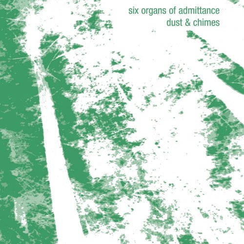 Six Organs Of Admittance Dust and Chimes