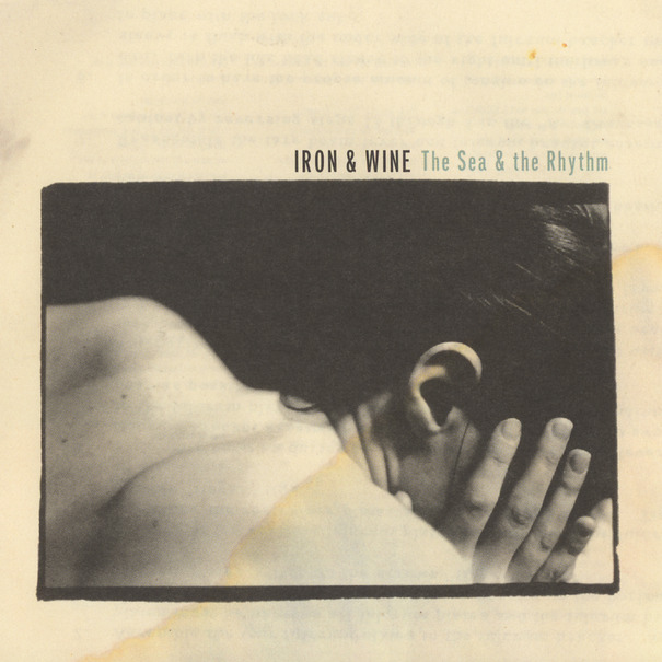 Iron and Wine  The Sea and the Rhythm 
